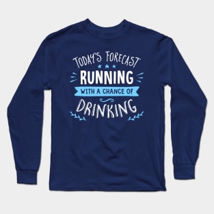 Today's Forecast Running With A Chance Of Drinking Long Sleeve T-Shirt